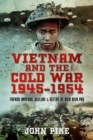 Vietnam and the Cold War 1945-1954 : French Imperial Decline and Defeat at Dien Bien Phu - Book