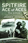 Spitfire Ace of Aces: The Album : The Photographs of Johnnie Johnson - eBook