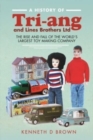A History of Tri-ang and Lines Brothers Ltd : The rise and fall of the World s largest Toy making Company - Book