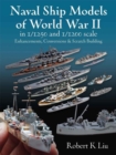 Naval Ship Models of World War II in 1/1250 and 1/1200 Scales : Enhancements, Conversions & Scratch Building - Book