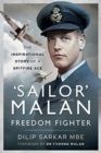 'Sailor' Malan - Freedom Fighter : The Inspirational Story of a Spitfire Ace - Book