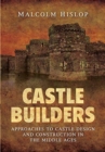 Castle Builders : Approaches to Castle Design and Construction in the Middle Ages - Book