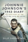 Johnnie Johnson's 1942 Diary : The War Diary of the Spitfire Ace of Aces - Book
