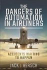 The Dangers of Automation in Airliners : Accidents Waiting to Happen - Book