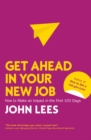 Get Ahead in Your New Job: How to Make an Impact in the First 100 Days - Book