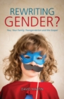 Rewriting Gender? : You, Your Family, Transgenderism and the Gospel - Book