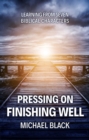 Pressing On, Finishing Well : Learning from Seven Biblical Characters - Book