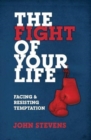 The Fight of Your Life : Facing and Resisting Temptation - Book
