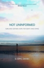 Not Uninformed : Sure and Certain Hope for Death and Dying - Book