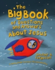 The Big Book of Questions and Answers about Jesus : A Family Guide to Jesus’ Life and Ministry - Book
