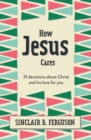 How Jesus Cares : 31 Devotions about Christ and his love for you - Book