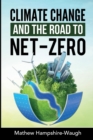 CLIMATE CHANGE and the road to NET-ZERO : Science - Technology - Economics - Politics - Book