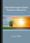 None Fictional Portrayals of Spain's Transition to Democracy : Transitional Fantasies - eBook