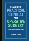 None Lessons in Practical Clinical and Operative Surgery : A Collection from Over Three Decades - eBook