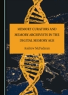 None Memory Curators and Memory Archivists in the Digital Memory Age - eBook