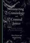 Connecting Criminology and Criminal Justice : People, Places and Processes - eBook