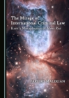 The Mirage of International Criminal Law : Kant's Metaphysics of Mens Rea - eBook