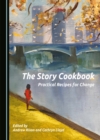 The Story Cookbook : Practical Recipes for Change - eBook