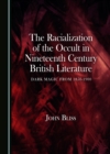 The Racialization of the Occult in Nineteenth Century British Literature : Dark Magic from 1850-1900 - eBook