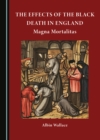 The Effects of The Black Death in England : Magna Mortalitas - eBook