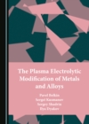 The Plasma Electrolytic Modification of Metals and Alloys - eBook