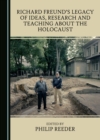 None Richard Freund's Legacy of Ideas, Research and Teaching about the Holocaust - eBook