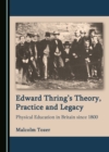 None Edward Thring's Theory, Practice and Legacy : Physical Education in Britain since 1800 - eBook