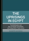 The Uprisings in Egypt : The Mobilisation and Ban of Popular Committees and Independent Trade Unions - eBook