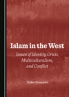None Islam in the West : Issues of Identity Crisis, Multiculturalism, and Conflict - eBook