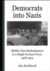 None Democrats into Nazis : Middle Class Radicalisation in a Single German Town, 1918-1924 - eBook