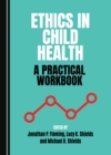 None Ethics in Child Health : A Practical Workbook - eBook