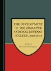 The Development of the Zimbabwe National Defense College, 2004-2012 - eBook