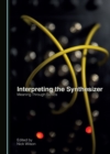 None Interpreting the Synthesizer : Meaning Through Sonics - eBook