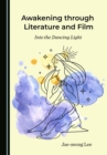 None Awakening through Literature and Film : Into the Dancing Light - eBook