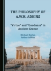 The Philosophy of A.W.H. Adkins : "Virtue" and "Goodness" in Ancient Greece - eBook