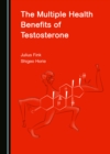 The Multiple Health Benefits of Testosterone - eBook
