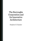 The Burroughs Corporation and Its Innovative Architecture - eBook