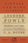 Leghorn Fowls - Exhibition and Utility - Their Varieties, Breeding and Management - eBook