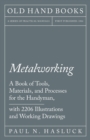 Metalworking - A Book of Tools, Materials, and Processes for the Handyman, with 2,206 Illustrations and Working Drawings - eBook