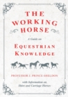 The Working Horse - A Guide on Equestrian Knowledge with Information on Shire and Carriage Horses - eBook