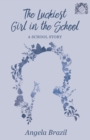 The Luckiest Girl in the School : A School Story - eBook