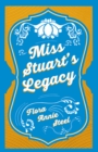 Miss Stuart's Legacy : With an Essay From The Garden of Fidelity Being the Autobiography of Flora Annie Steel, 1847 - 1929 By R. R. Clark - eBook