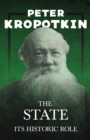 The State - Its Historic Role : With an Excerpt from Comrade Kropotkin by Victor Robinson - eBook
