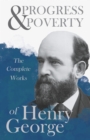 Progress and Poverty - The Complete Works of Henry George - eBook