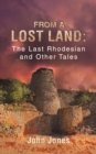 From a Lost Land: The Last Rhodesian and Other Tales - Book