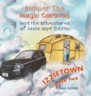 Juniper the Magic Caravan and The Adventures of Izzie and Ozzie: Izzietown - Book
