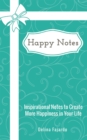 Happy Notes : Inspirational Notes to Create More Happiness in Your Life - eBook