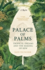 Palace of Palms : Tropical Dreams and the Making of Kew - eBook