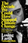 Losing Earth : The Decade We Could Have Stopped Climate Change - Book