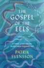The Gospel of the Eels : A Father, a Son and the World's Most Enigmatic Fish - Book